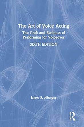 the art of voice acting the craft and business of performing for voiceover 1st edition james r alburger