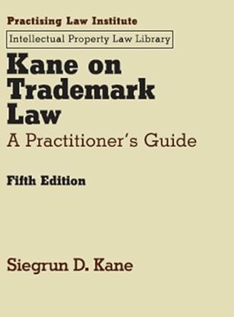 kane on trademark law a practitioners guide 1st edition siegrun d kane 1402409583, 978-1402409585