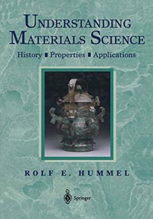 understanding materials science history properties applications 1st edition rolf e hummel 0387983031,