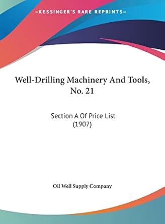 well drilling machinery and tools no 21 section a of price list 1st edition oil well supply company