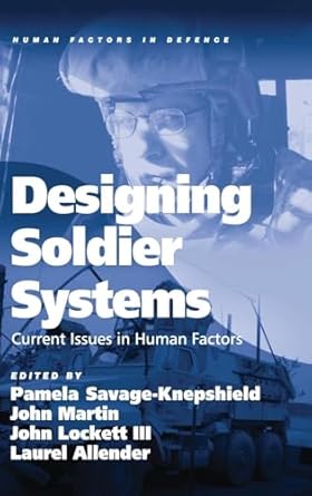 designing soldier systems current issues in human factors 1st edition john martin ,laurel allender ,pamela