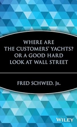 where are the customers yachts or a good hard look at wall street 1st edition fred schwed jr 0471119792,