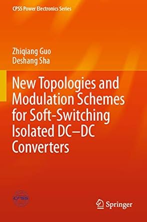new topologies and modulation schemes for soft switching isolated dc dc converters 1st edition zhiqiang guo