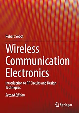 wireless communication electronics introduction to rf circuits and design techniques 1st edition robert sobot