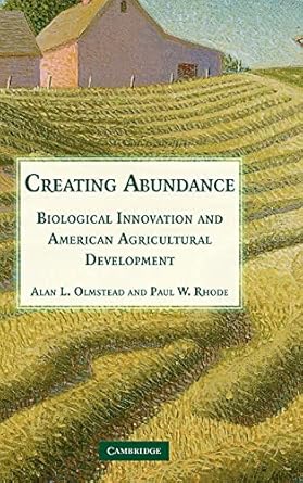 Creating Abundance Biological Innovation And American Agricultural Development
