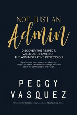 not just an admin discover the respect value and power of the administrative profession 1st edition peggy sue