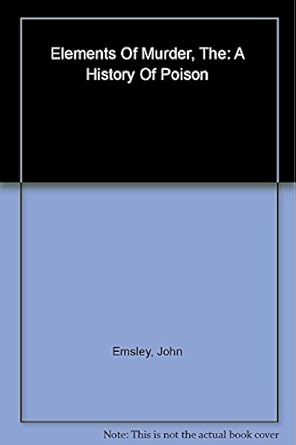 the elements of murder a history of poison 1st edition john emsley 0192805991, 978-0192805997