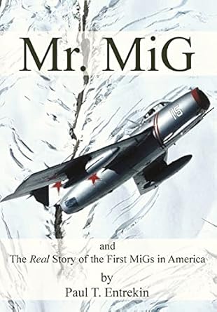 mr mig and the real story of the first migs in america 1st edition paul t entrekin 1633376796, 978-1633376793