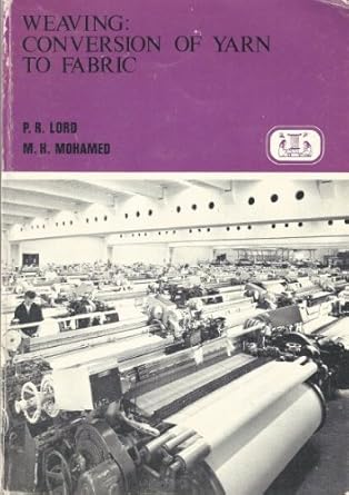 weaving conversion of yarn to fabric 1st edition mansour h lord, peter r ,mohamed 0900541784, 978-0900541780
