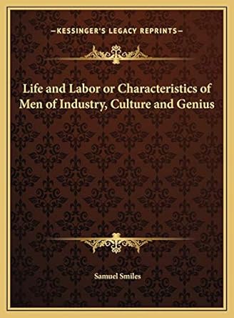 life and labor or characteristics of men of industry culture and genius 1st edition samuel smiles jr
