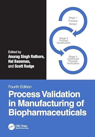 process validation in manufacturing of biopharmaceuticals 1st edition anurag singh rathore ,hal baseman
