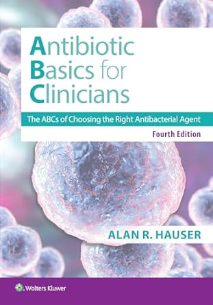 antibiotics basics for clinicians the abcs of choosing the right antibacterial agent 1st edition dr alan r