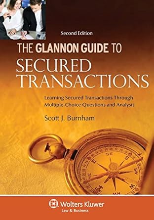 the glannon guide to secured transactions learning secured transactions through multiple choice questions and