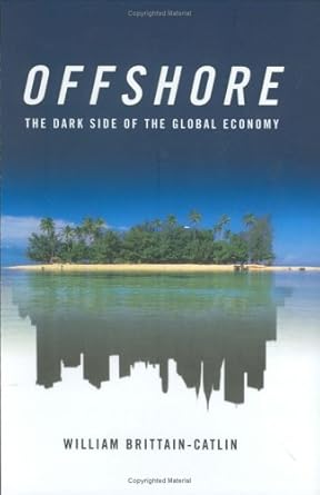 offshore the dark side of the global economy 1st edition william brittain catlin 0374256985, 978-0374256982