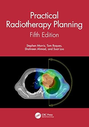 practical radiotherapy planning 1st edition stephen morris ,tom roques ,shahreen ahmad ,suat loo 1138045977,