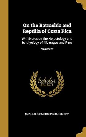 on the batrachia and reptilia of costa rica with notes on the herpetology and ichthyology of nicaragua and
