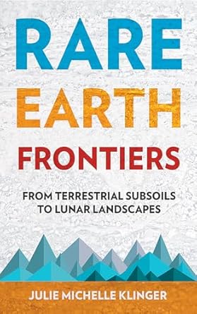 rare earth frontiers from terrestrial subsoils to lunar landscapes 1st edition julie m klinger 1501714589,
