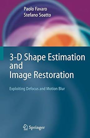 3 d shape estimation and image restoration exploiting defocus and motion blur 1st edition paolo favaro