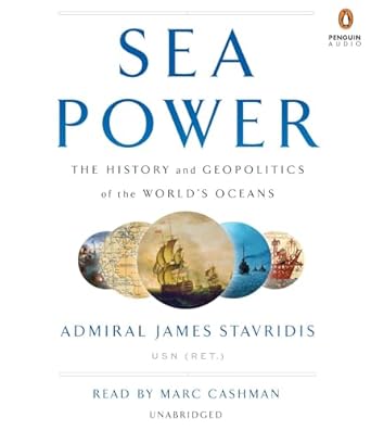 sea power the history and geopolitics of the worlds oceans 1st edition admiral james stavridis usn ,marc