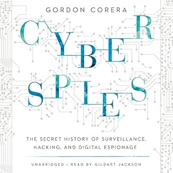 cyberspies the secret history of surveillance hacking and digital espionage 1st edition gordon corera