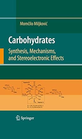 carbohydrates synthesis mechanisms and stereoelectronic effects 1st edition momcilo miljkovic 0387922644,