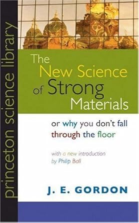 the new science of strong materials or why you dont fall through the floor 1st edition james edward gordon