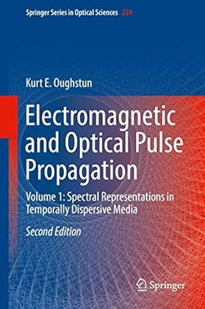 electromagnetic and optical pulse propagation volume 1 spectral representations in temporally dispersive