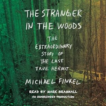 the stranger in the woods the extraordinary story of the last true hermit 1st edition michael finkel ,mark