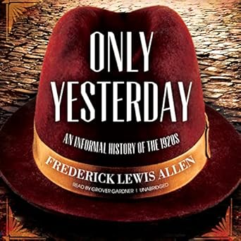 only yesterday an informal history of the 1920s 1st edition frederick lewis allen ,grover gardner 1982674148,