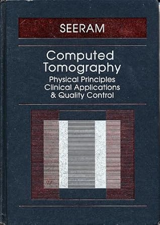 computed tomography physical principles clinical applications and quality control 1st edition euclid seeram