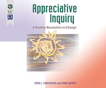 appreciative inquiry a positive revolution in change 1st edition david l cooperrider ,diana whitney ,don