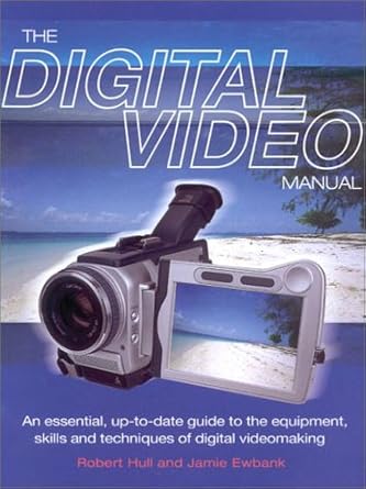 the digital video manual an essential up to date guide to the equipment skills and techniques of digital