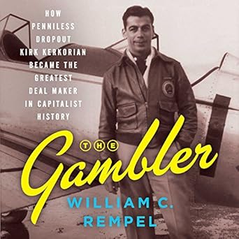 the gambler how penniless dropout kirk kerkorian became the greatest deal maker in capitalist history 1st