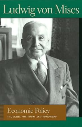 economic policy thoughts for today and tomorrow 1st edition ludwig von mises ,bettina bien greaves