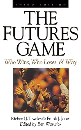 the futures game who wins who loses and why 1st edition richard j teweles ,j jones, frank 0070647577,