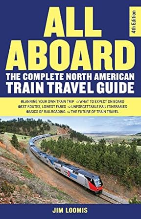 all aboard the complete north american train travel guide 1st edition jim loomis 1569761760, 978-1569761762