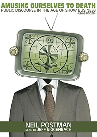 amusing ourselves to death public discourse in the age of show business 1st edition neil postman ,jeff