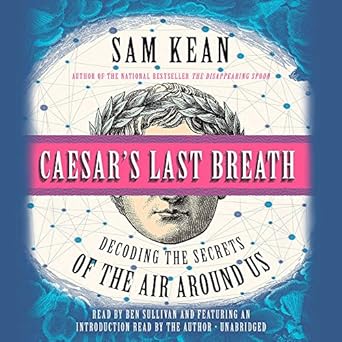 caesars last breath decoding the secrets of the air around us 1st edition sam kean ,ben sullivan 1478950528,
