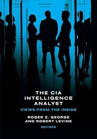 the cia intelligence analyst views from the inside 1st edition roger z george ,robert levine ,peter clement