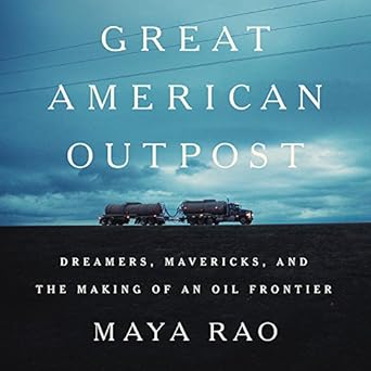great american outpost dreamers mavericks and the making of an oil frontier 1st edition maya rao ,ellen