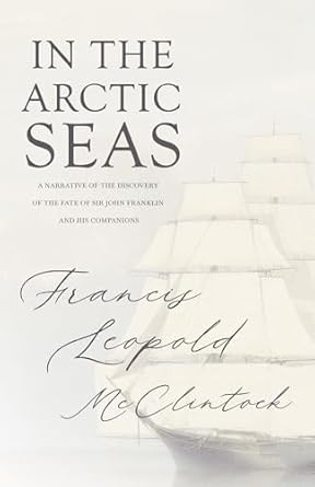 in the arctic seas a narrative of the discovery of the fate of sir john franklin and his companions 1st