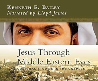jesus through middle eastern eyes cultural studies in the gospels 1st edition kenneth e bailey ,lloyd james
