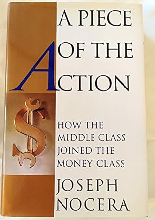 a piece of the action how the middle class joined the money class 1st edition joseph nocera 0671667564,