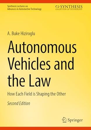 autonomous vehicles and the law how each field is shaping the other 1st edition a buke hiziroglu 3031562283,