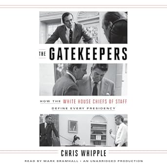 the gatekeepers how the white house chiefs of staff define every presidency 1st edition chris whipple ,mark