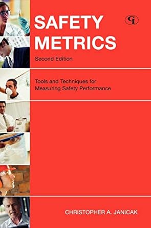 safety metrics tools and techniques for measuring safety performance 1st edition christopher a janicak