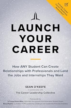 launch your career how any student can create relationships with professionals and land the jobs and