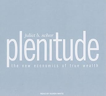plenitude the new economics of true wealth 1st edition juliet b schor ,karen white 1400147336, 978-1400147335