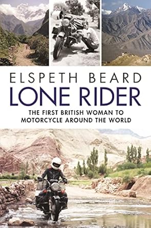 lone rider the first british woman to motorcycle around the world 1st edition elspeth beard 1782438041,