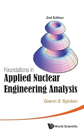 foundations in applied nuclear engineering analysis 1st edition glenn e sjoden 9814630926, 978-9814630924